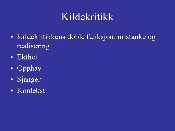 Kildekritikk • Kildekritikkens doble funksjon: mistanke og realisering • Ekthet • Opphav • Sjanger