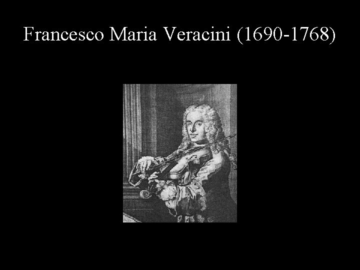 Francesco Maria Veracini (1690 -1768) 