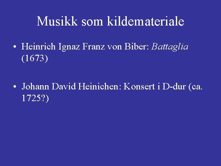 Musikk som kildemateriale • Heinrich Ignaz Franz von Biber: Battaglia (1673) • Johann David