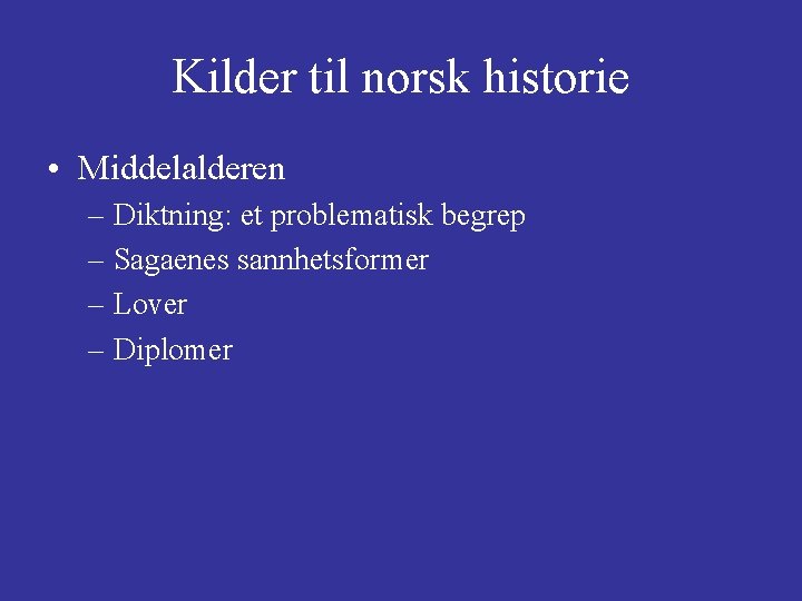 Kilder til norsk historie • Middelalderen – Diktning: et problematisk begrep – Sagaenes sannhetsformer