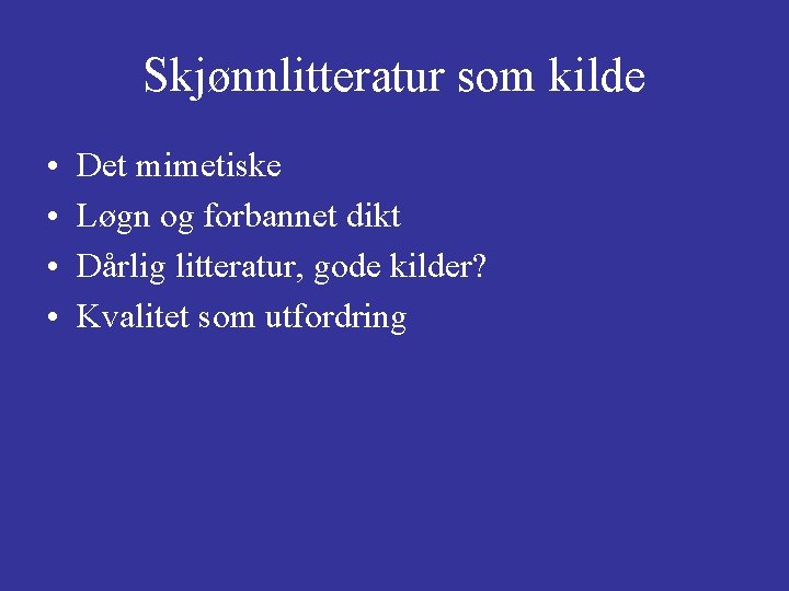 Skjønnlitteratur som kilde • • Det mimetiske Løgn og forbannet dikt Dårlig litteratur, gode