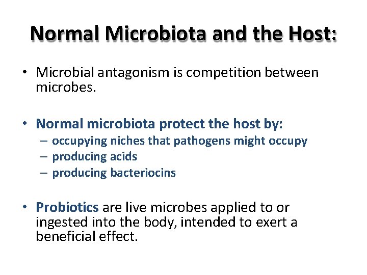 Normal Microbiota and the Host: • Microbial antagonism is competition between microbes. • Normal