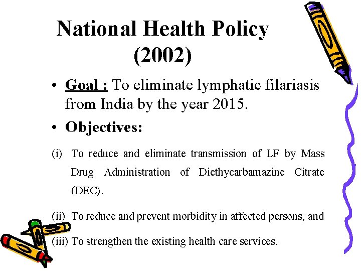 National Health Policy (2002) • Goal : To eliminate lymphatic filariasis from India by
