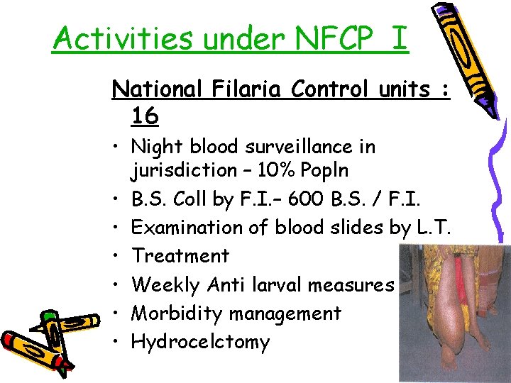 Activities under NFCP I National Filaria Control units : 16 • Night blood surveillance