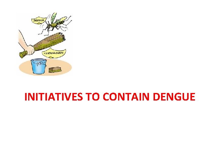 INITIATIVES TO CONTAIN DENGUE 