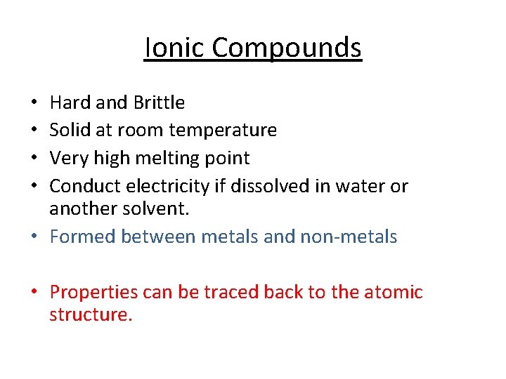 Ionic Compounds Hard and Brittle Solid at room temperature Very high melting point Conduct