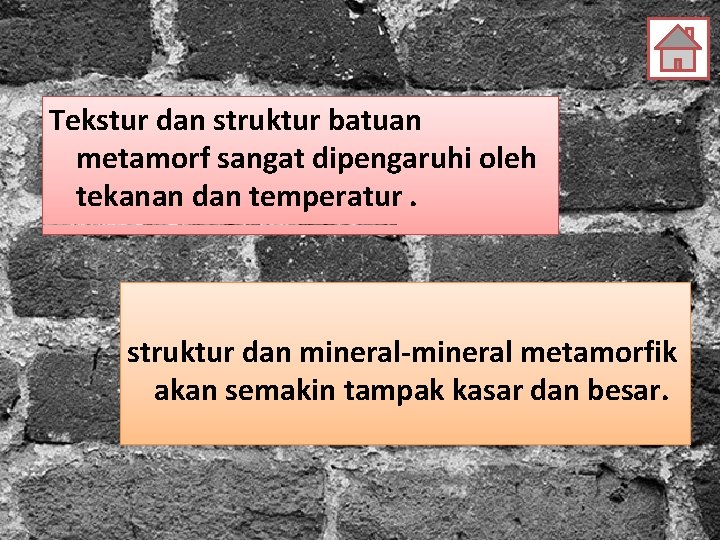 Tekstur dan struktur batuan metamorf sangat dipengaruhi oleh tekanan dan temperatur. struktur dan mineral-mineral