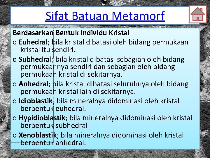 Sifat Batuan Metamorf Berdasarkan Bentuk Individu Kristal o Euhedral; bila kristal dibatasi oleh bidang