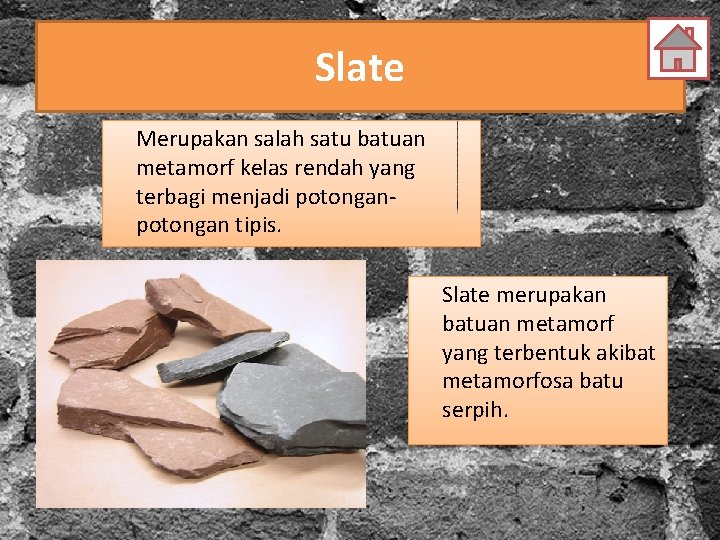 Slate Merupakan salah satu batuan metamorf kelas rendah yang terbagi menjadi potongan tipis. Slate
