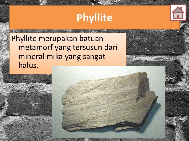 Phyllite merupakan batuan metamorf yang tersusun dari mineral mika yang sangat halus. 