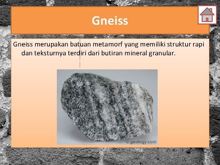 Gneiss merupakan batuan metamorf yang memiliki struktur rapi dan teksturnya terdiri dari butiran mineral