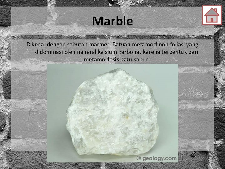 Marble Dikenal dengan sebutan marmer. Batuan metamorf non foliasi yang didominasi oleh mineral kalsium
