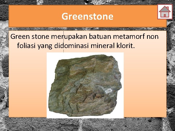 Greenstone Green stone merupakan batuan metamorf non foliasi yang didominasi mineral klorit. 