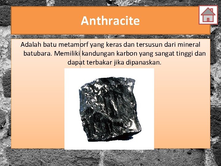 Anthracite Adalah batu metamorf yang keras dan tersusun dari mineral batubara. Memiliki kandungan karbon