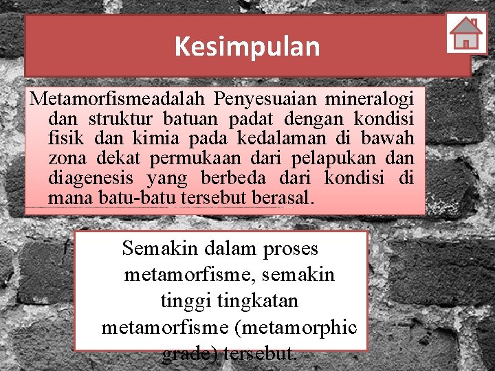 Kesimpulan Metamorfismeadalah Penyesuaian mineralogi dan struktur batuan padat dengan kondisi fisik dan kimia pada