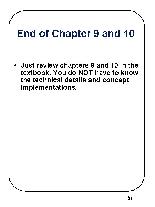 End of Chapter 9 and 10 • Just review chapters 9 and 10 in