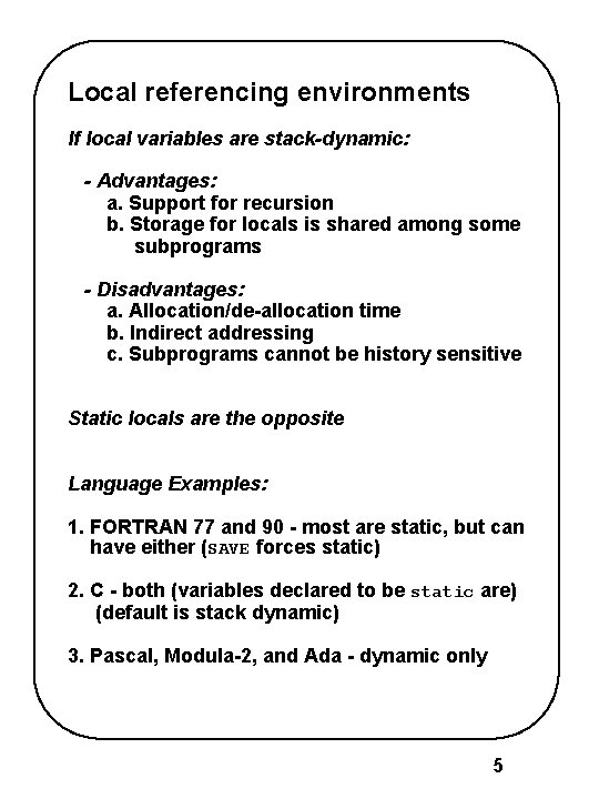 Local referencing environments If local variables are stack-dynamic: - Advantages: a. Support for recursion