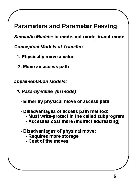 Parameters and Parameter Passing Semantic Models: in mode, out mode, in-out mode Conceptual Models