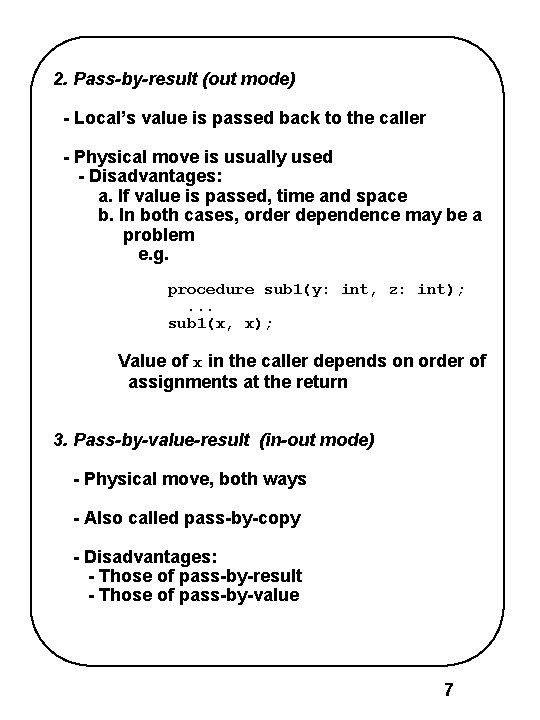 2. Pass-by-result (out mode) - Local’s value is passed back to the caller -