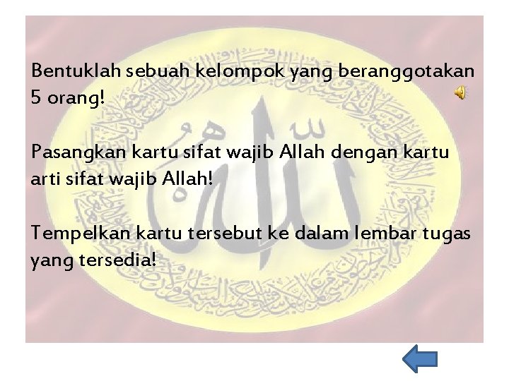 Bentuklah sebuah kelompok yang beranggotakan 5 orang! Pasangkan kartu sifat wajib Allah dengan kartu
