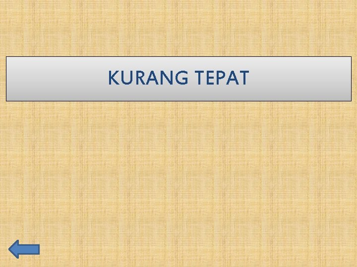 KURANG TEPAT 