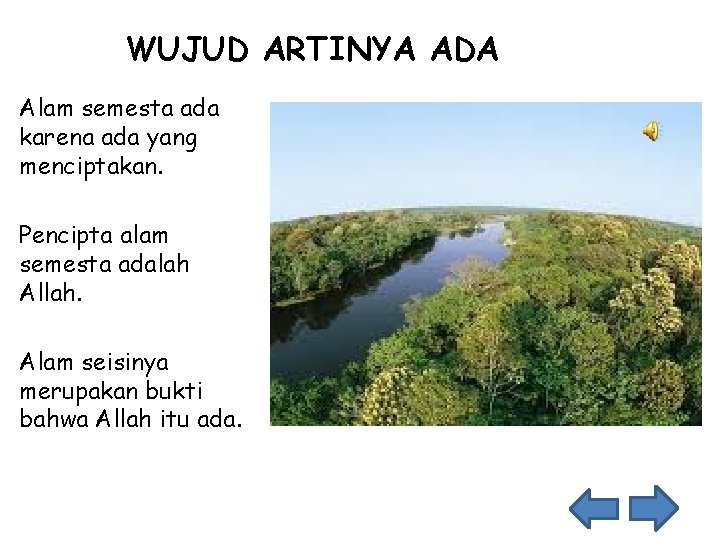 WUJUD ARTINYA ADA Alam semesta ada karena ada yang menciptakan. Pencipta alam semesta adalah