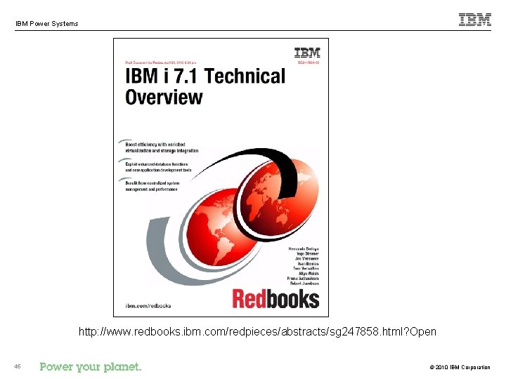 IBM Power Systems http: //www. redbooks. ibm. com/redpieces/abstracts/sg 247858. html? Open 45 © 2010