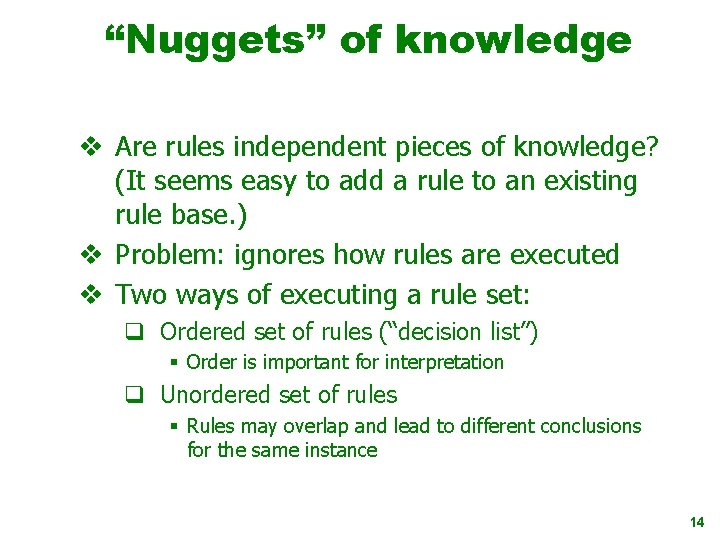 “Nuggets” of knowledge v Are rules independent pieces of knowledge? (It seems easy to
