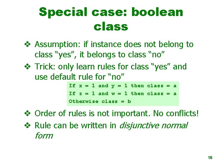 Special case: boolean class v Assumption: if instance does not belong to class “yes”,