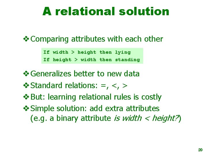 A relational solution v Comparing attributes with each other If width > height then