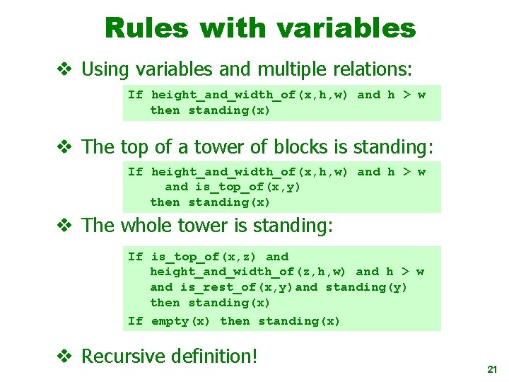 Rules with variables v Using variables and multiple relations: If height_and_width_of(x, h, w) and