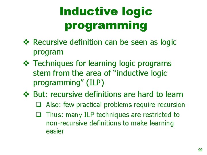 Inductive logic programming v Recursive definition can be seen as logic program v Techniques