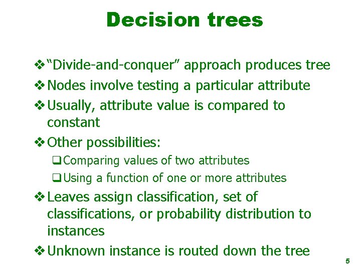 Decision trees v “Divide-and-conquer” approach produces tree v Nodes involve testing a particular attribute