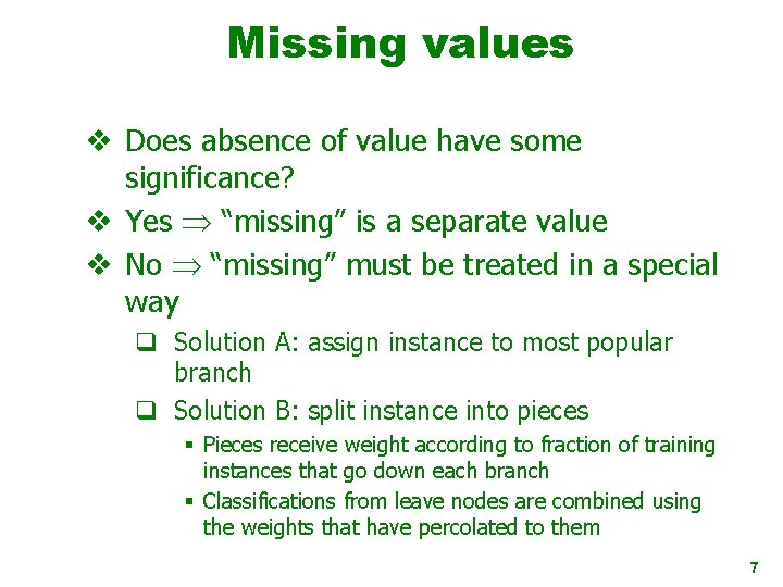 Missing values v Does absence of value have some significance? v Yes “missing” is