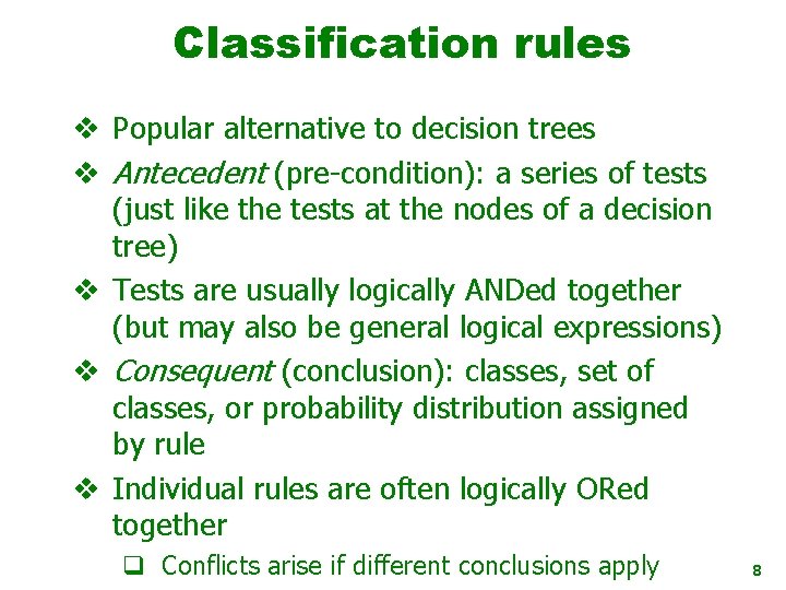 Classification rules v Popular alternative to decision trees v Antecedent (pre-condition): a series of