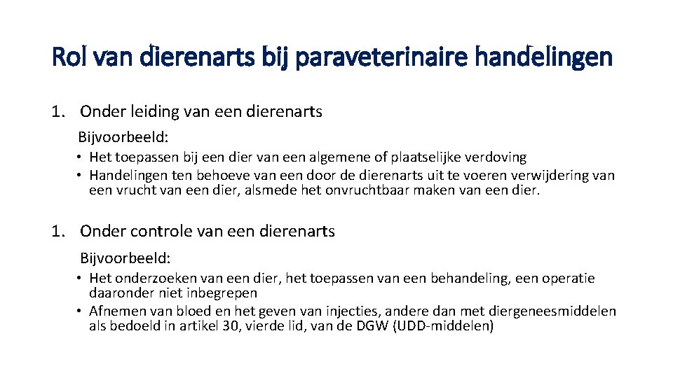 Rol van dierenarts bij paraveterinaire handelingen 1. Onder leiding van een dierenarts Bijvoorbeeld: •