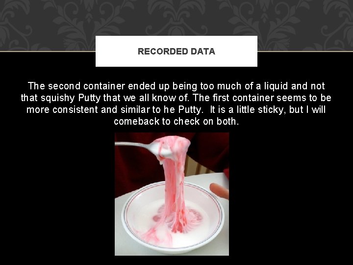 RECORDED DATA The second container ended up being too much of a liquid and