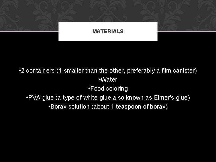 MATERIALS • 2 containers (1 smaller than the other, preferably a film canister) •