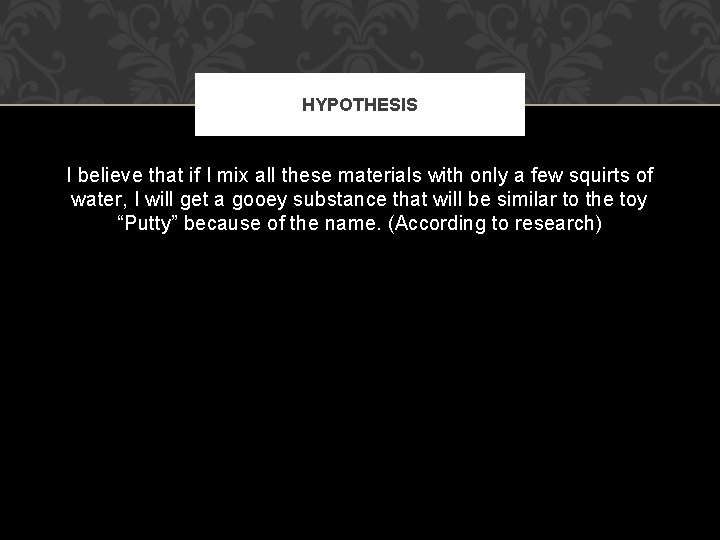 HYPOTHESIS I believe that if I mix all these materials with only a few