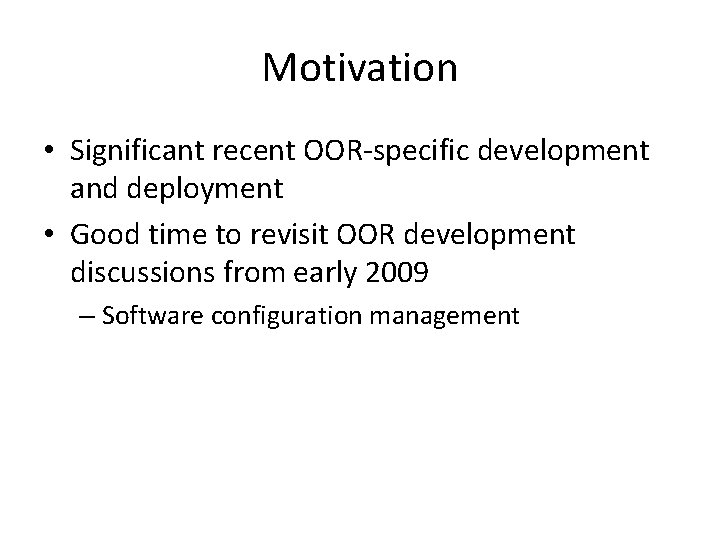 Motivation • Significant recent OOR-specific development and deployment • Good time to revisit OOR