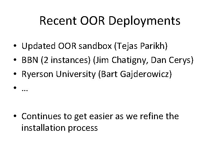 Recent OOR Deployments • • Updated OOR sandbox (Tejas Parikh) BBN (2 instances) (Jim