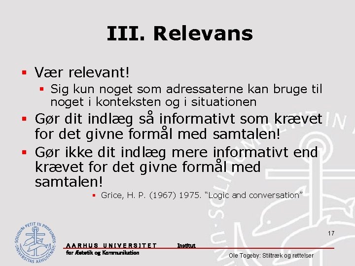 III. Relevans § Vær relevant! § Sig kun noget som adressaterne kan bruge til