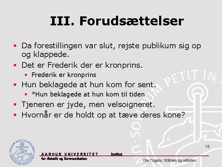 III. Forudsættelser § Da forestillingen var slut, rejste publikum sig op og klappede. §