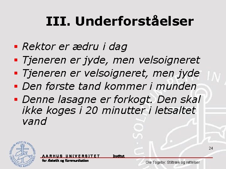 III. Underforståelser § § § Rektor er ædru i dag Tjeneren er jyde, men