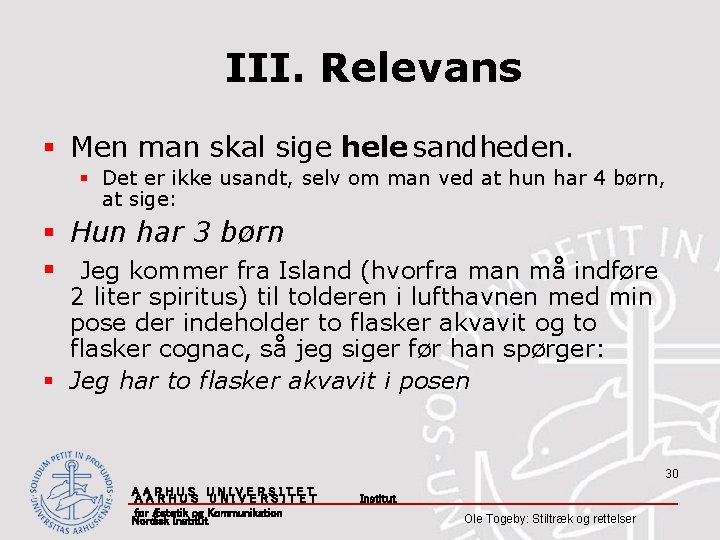 III. Relevans § Men man skal sige hele sandheden. § Det er ikke usandt,