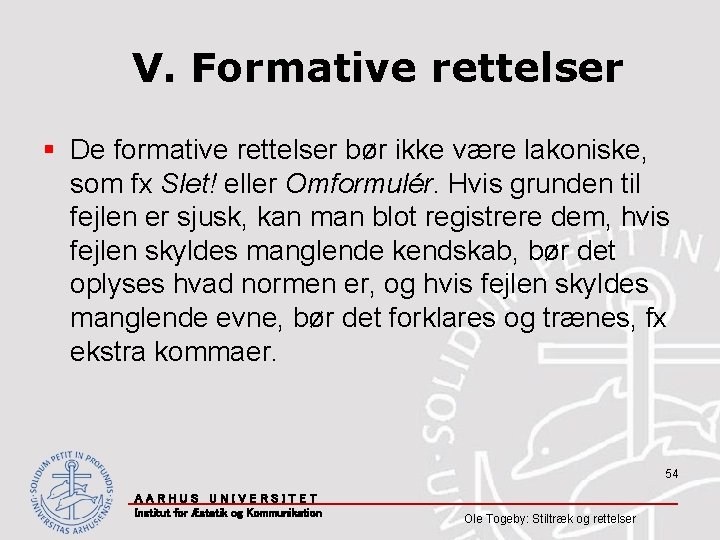 V. Formative rettelser § De formative rettelser bør ikke være lakoniske, som fx Slet!