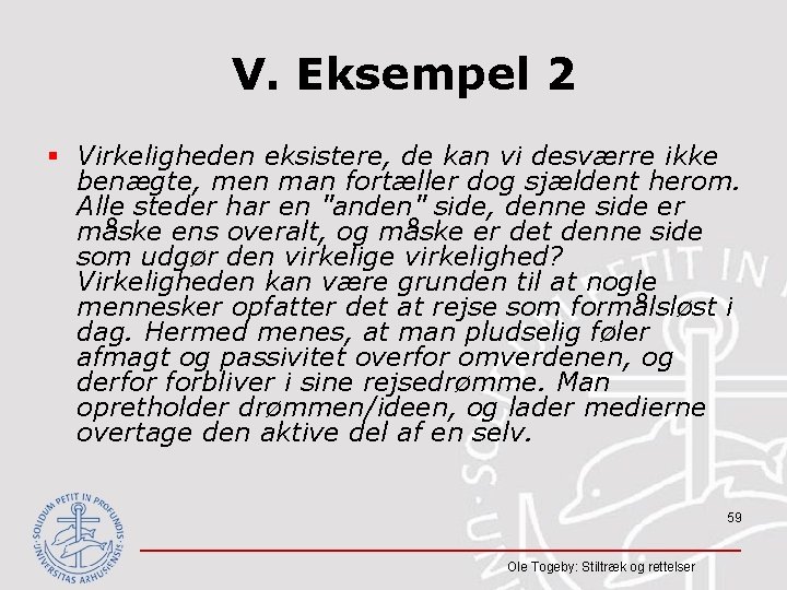 V. Eksempel 2 § Virkeligheden eksistere, de kan vi desværre ikke benægte, men man