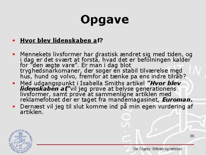 Opgave § Hvor blev lidenskaben af? § Mennekets livsformer har drastisk ændret sig med