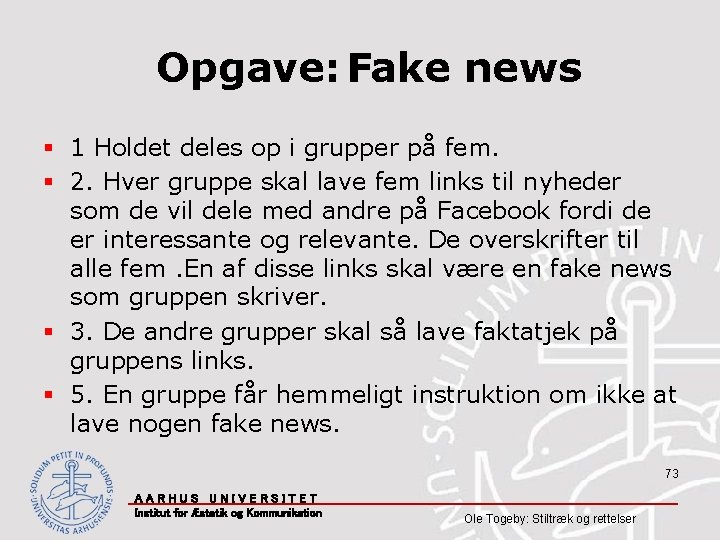 Opgave: Fake news § 1 Holdet deles op i grupper på fem. § 2.