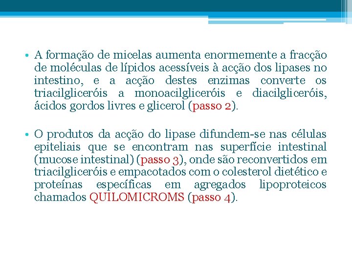  • A formação de micelas aumenta enormemente a fracção de moléculas de lípidos